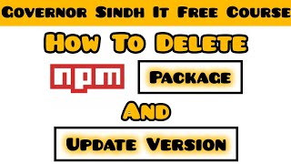 How to Delete NPM Package amp Update Version  NPM Tutorial for Beginners  Governors IT Initiative [upl. by Notirb757]