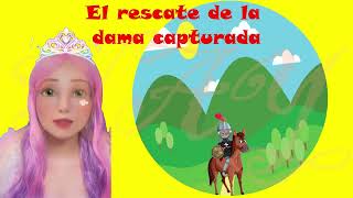 cuento El rescate de la dama capturada [upl. by Yentnuoc126]