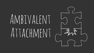 Ambivalent Attachment [upl. by Chlores]