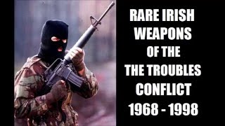 Rare Irish Weapons of The Trouble Conflict  1968 to 1998 [upl. by Rennob]