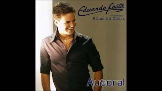 Eduardo Costa  Autoral 2007 Álbum Completo [upl. by Enillebyam]