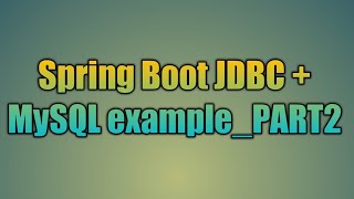 79Spring Boot JDBC  MySQL examplePART2 [upl. by Enorej]