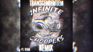 Transcendentem  Infinite Choppers 2 Remix ft TITAN [upl. by Enihpled880]