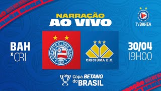 BAHIA 1 x 0 CRICIÚMA  NARRAÇÃO AO VIVO  COPA DO BRASIL 300424 [upl. by Julietta475]