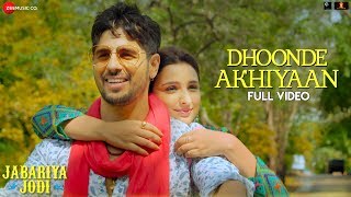 Dhoonde Akhiyaan  Full Video  Jabariya Jodi  Sidharth Malhotra Parineeti C  Yasser amp Altamash [upl. by Greenwood65]