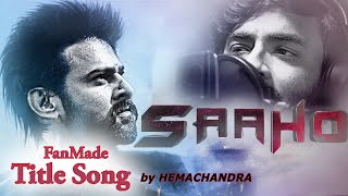 SAAHO Fan Made Title Song by Hemachandra  Ramki  Prabhas  Saaho Songs [upl. by Leonidas74]