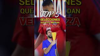 TOP 5 SELECCIONES QUE DAN VERGÜENZA 😢 [upl. by Chuck]