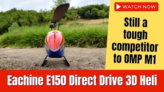 Eachine E150 Direct Drive Mini 3D RC Helicopter OMP M1 Competitor [upl. by Aelat]