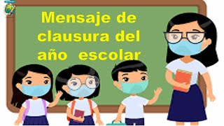 ⭐MENSAJE DE CLAUSURA DEL AÑO ESCOLAR PARA MIS ESTUDIANTES⭐ 2021  2022 [upl. by Centonze]