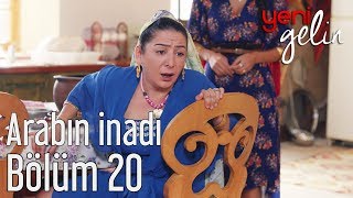 Yeni Gelin 20 Bölüm  Arabın İnadı [upl. by Sivartal292]