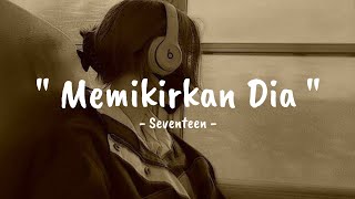 Seventeen  Memikirkan Dia  Lirik lagu [upl. by Hteik]