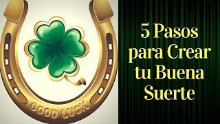 5 PASOS PARA CREAR TU BUENA SUERTE [upl. by Slaohcin]