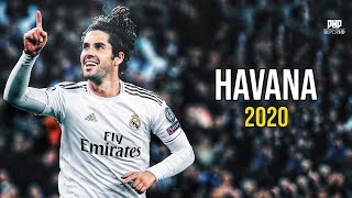 Isco  Havana ● Magisco Skills amp Goals 2020 HD [upl. by Ynetruoc]