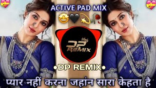 Pyar Nahi Karna Jahan Sara Kehta Hai । ACTIVE PAD MIX । DP REMIX । [upl. by Arabele744]