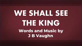 We Shall See The King  acapella hymn [upl. by Levison]