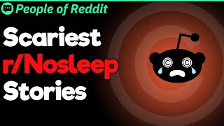 Scariest rNosleep Stories [upl. by Northrup]