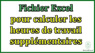 Fichier Excel pour calculer les heures de travail supplémentaires [upl. by Pelpel224]