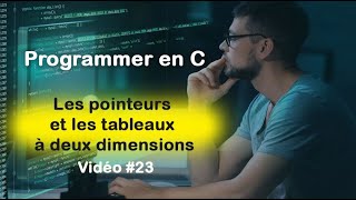 Programmer en C 23 Les pointeurs et tableaux à deux dimensions en langage C [upl. by Kusin]