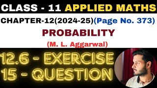 15Question Exercise126 l Chapter 12 l PROBABILITY l Class 11th Applied Maths l M L Aggarwal 202425 [upl. by Nealon]