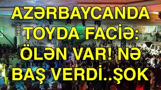 Azərbaycanda toyda faciə Ölən VAR [upl. by Lovering]