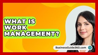 What Is Work Management  BusinessGuide360com [upl. by Rip]