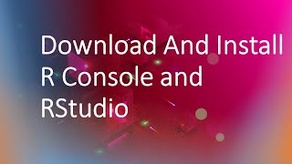 How To Download And Install R Console and RStudio [upl. by Gery]