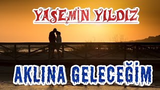 Yasemin Yıldız Aklına Gelecegim [upl. by Amalee]