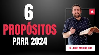 6 Propósitos para 2024  Juan Manuel Vaz [upl. by Sirenay]