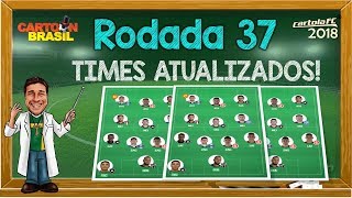 DICAS 37 RODADA  CARTOLA FC 2018  TIMES ATUALIZADOS [upl. by Jacie559]