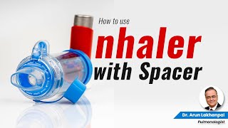 How to use an Inhaler with Spacer  Dr Arun Lakhanpal Pulmonologist  Expert Advise [upl. by Ahsatsana537]