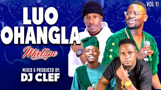 LATEST LUO OHANGLA VIDEO MIX 2024 VOL11  DJ CLEF PRINCE INDAHOKOTH JARAPOGIPAPA TMUSA JAKADALA [upl. by Laural]