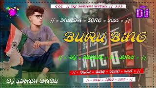 BURU BiNG NEW HO MUNDA SONG 2025 DJ SiRAM BABU GOPE BABU SONG LOVE 💕 YOU DJ CKP DJ REMIX 5 SONG [upl. by Roath]