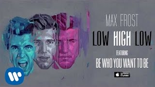 Max Frost  Be Who You Want OFFICIAL AUDIO [upl. by Vinson]