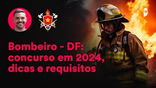 Bombeiros DF  2024 356 vagas Tudo que você precisa saber [upl. by Desiree]