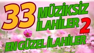 33 En Güzel Müziksiz İlahiler 2  Hayırlı Cumalar [upl. by Sirah]