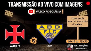 VASCO X ABD  TRANSMISSÃO AO VIVO NA COPA GOIÁS SUB 15 2ª DIVISÃO  RETA FINAL DA 1ª FASE [upl. by Ariaet]