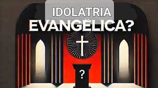 IDOLATRIA EVANGÉLICA  CRISTÃOS IDOLÁTRAS [upl. by Howzell403]