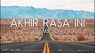 Samsons  Akhir Rasa Ini Lirik [upl. by Neelya197]