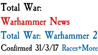 Total War Warhammer 2 Confirmed Races and Legendary Lords Too [upl. by Ardni]