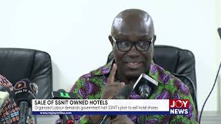 Sale of SSNIT owned hotels Organized Labour demands govt halt SSNITs plan to sell hotel shares [upl. by Mcgruter]