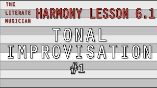 Harmony Lesson 61 Tonal Improvisation 1 [upl. by Chappell]