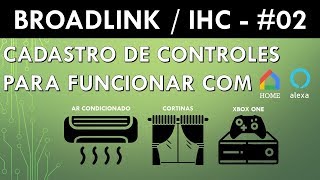 Broadlink Cadastro de Controles no IHC para comando de voz com Google HomeAlexa 02 [upl. by Ahsinoj]