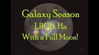 Astrophotography Galaxy Season is here LRGB Ha with a 100 Moon [upl. by Sidonnie]