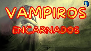 VAMPIROS ENCARNADOS [upl. by Mcgill370]