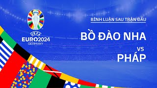 BỒ ĐÀO NHA vs PHÁP  BÌNH LUẬN SAU TRẬN ĐẤU EURO 2024 [upl. by Dirfliw]