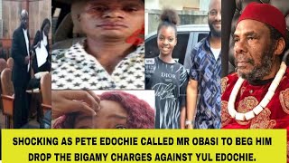 SHOCKING AS PETE EDOCHIE CALLED MR OBASI TO BEG HIM DROP THE BIGAMY CHARGES AGAINST YUL EDOCHIE [upl. by Bore]