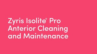 Zyris Isolite® Pro  Anterior Cleaning and Maintenance [upl. by Acino632]