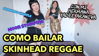 Como Bailar Skinhead Reggae  Moon Stomping Tutorial con mi Hermana Yadee Araniva [upl. by Allenad]