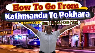 How To Go From Kathmandu To Pokhara  Kathmandu To Pokhara By Bus  Flight  Cab And Taxi E7 [upl. by Euqirdor660]