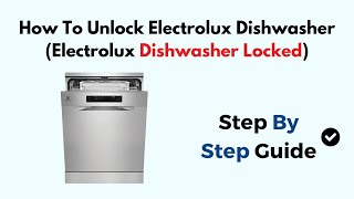 How To Unlock Electrolux Dishwasher Electrolux Dishwasher Locked [upl. by Carmelle780]